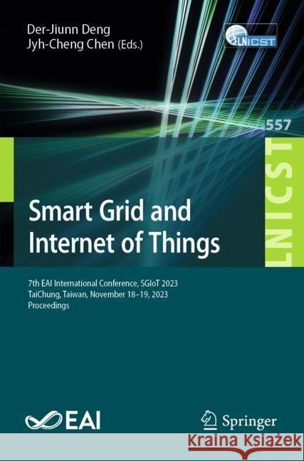 Smart Grid and Internet of Things: 7th Eai International Conference, Sgiot 2023, Taichung, Taiwan, November 18-19, 2023, Proceedings Der-Jiunn Deng Jyh-Cheng Chen 9783031559754