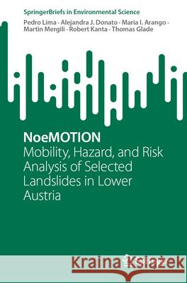 Noemotion: Mobility, Hazard, and Risk Analysis of Selected Landslides in Lower Austria Pedro Lima Alejandra J. Donato Maria I. Arango 9783031559815