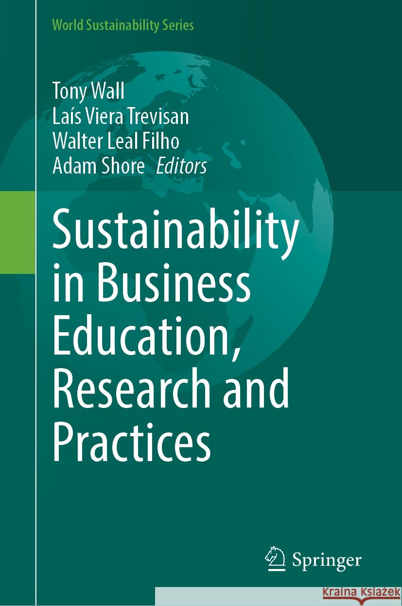 Sustainability in Business Education, Research and Practices Tony Wall La?s Vier Walter Lea 9783031559952 Springer