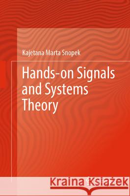 Hands-On Signals and Systems Theory Kajetana Marta Snopek 9783031560804 Springer
