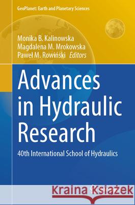 Advances in Hydraulic Research: 40th International School of Hydraulics Monika Barbara Kalinowska Magdalena Maria Mrokowska Pawel Mariusz Rowiński 9783031560927 Springer