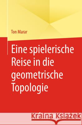 Eine Spielerische Reise in Die Geometrische Topologie Ton Marar 9783031561047 Springer Spektrum