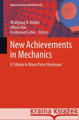 New Achievements in Mechanics: A Tribute to Klaus-Peter Herrmann Wolfgang H. M?ller Alfons Noe Ferdinand Ferber 9783031561313