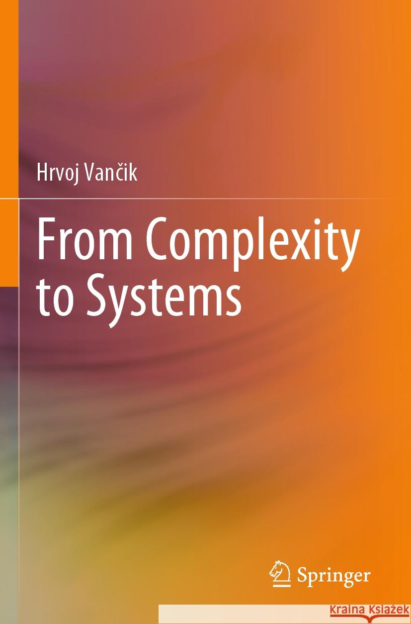 From Complexity to Systems Hrvoj Vančik 9783031561382 Springer
