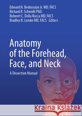 Anatomy of the Forehead, Face, and Neck: A Dissection Manual Edward H. Bedrossia Richard R. Schmidt Robert C. Dell 9783031561399