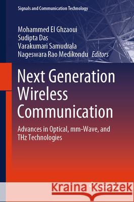 Next Generation Wireless Communication: Advances in Optical, MM-Wave, and Thz Technologies Mohammed E Sudipta Das Varakumari Samudrala 9783031561436 Springer