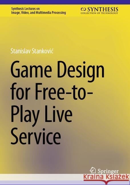 Game Design for Free-To-Play Live Service Stanislav Stankovic 9783031561559 Springer