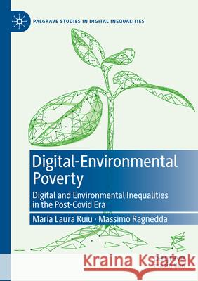 Digital-Environmental Poverty Maria Laura Ruiu, Massimo Ragnedda 9783031561863 Springer Nature Switzerland