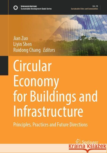 Circular Economy for Buildings and Infrastructure: Principles, Practices and Future Directions Jian Zuo Liyin Shen Ruidong Chang 9783031562402