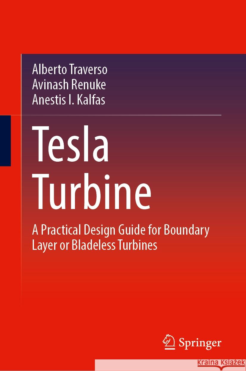 Tesla Turbine: A Practical Design Guide for Boundary Layer or Bladeless Turbines Alberto Traverso Avinash Renuke Anestis I. Kalfas 9783031562570 Springer