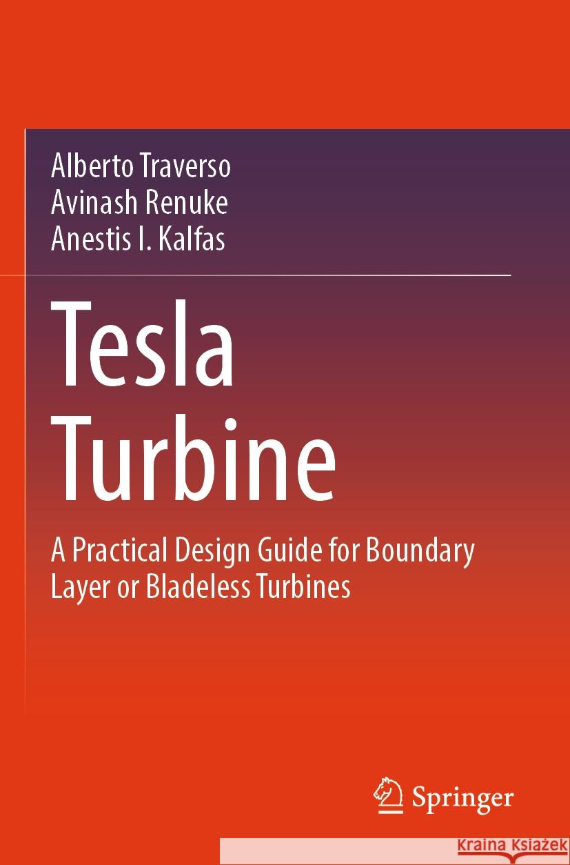 Tesla Turbine Alberto Traverso, Avinash Renuke, Anestis I. Kalfas 9783031562600 Springer Nature Switzerland