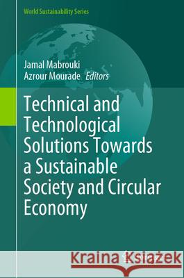 Technical and Technological Solutions Towards a Sustainable Society and Circular Economy Jamal Mabrouki Azrour Mourade 9783031562914