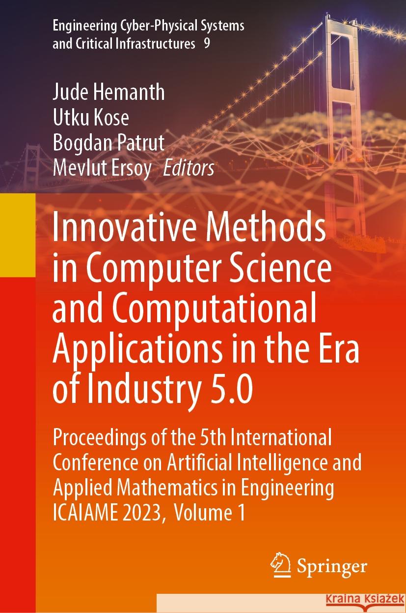 Innovative Methods in Computer Science and Computational Applications in the Era of Industry 5.0: Proceedings of the 5th International Conference on A Jude Hemanth Utku Kose Bogdan Patrut 9783031563096
