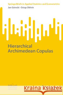 Hierarchical Archimedean Copulas Jan G?recki Ostap Okhrin 9783031563362 Springer