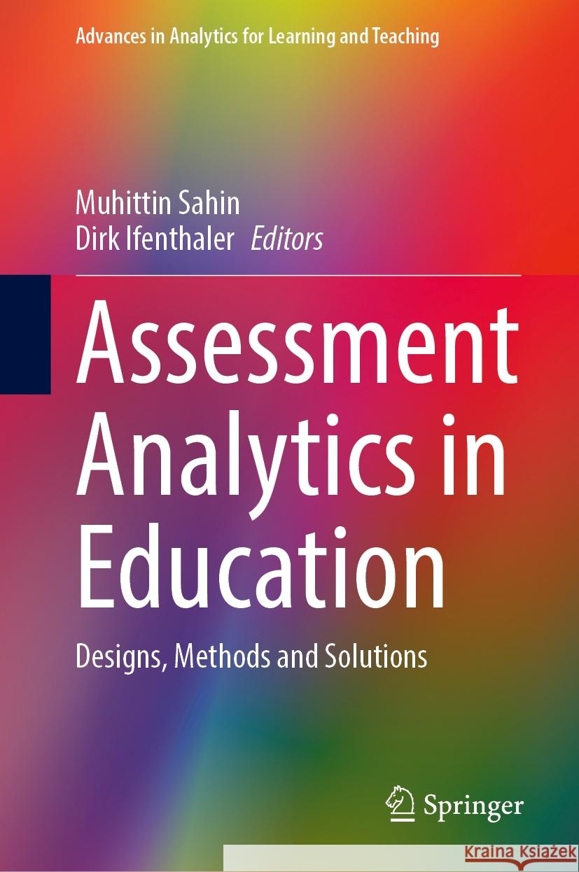 Assessment Analytics in Education: Designs, Methods and Solutions Muhittin Sahin Dirk Ifenthaler 9783031563645 Springer