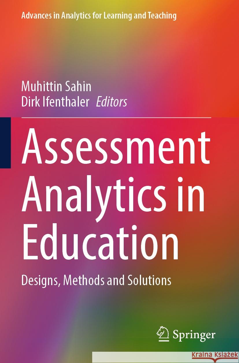 Assessment Analytics in Education: Designs, Methods and Solutions Muhittin Sahin Dirk Ifenthaler 9783031563676 Springer