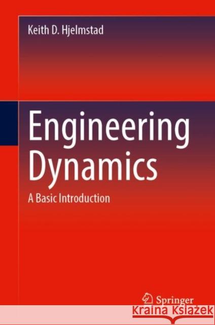 Engineering Dynamics: A Basic Introduction Keith D. Hjelmstad 9783031563751 Springer