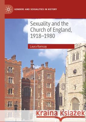 Sexuality and the Church of England, 1918-1980 Laura Ramsay 9783031563942 Springer International Publishing