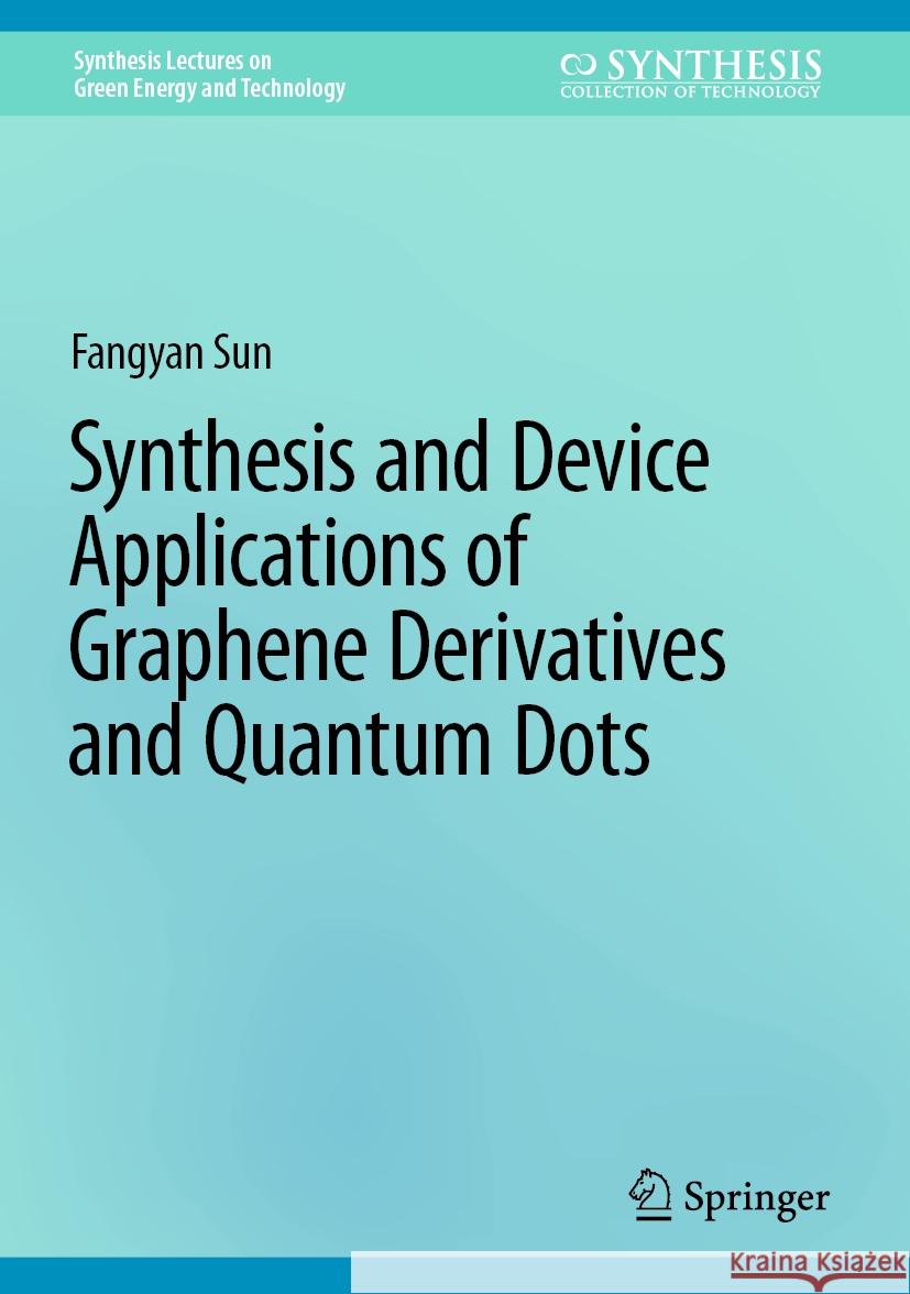 Synthesis and Device Applications of Graphene Derivatives and Quantum Dots Fangyan Sun 9783031564024 Springer