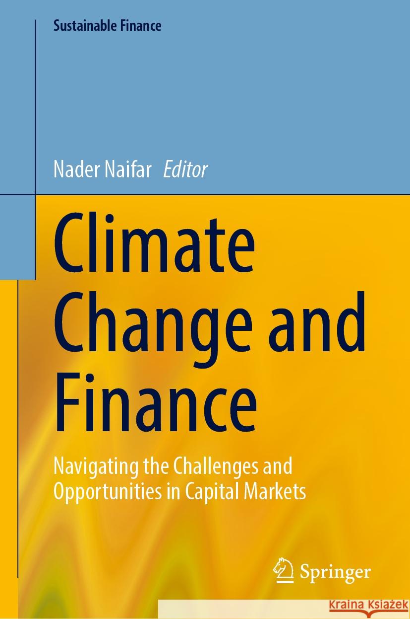 Climate Change and Finance: Navigating the Challenges and Opportunities in Capital Markets Nader Naifar 9783031564185