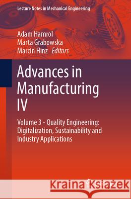 Advances in Manufacturing IV: Volume 3 - Quality Engineering: Digitalization, Sustainability and Industry Applications Adam Hamrol Marta Grabowska Marcin Hinz 9783031564765 Springer