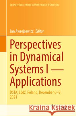 Perspectives in Dynamical Systems I -- Applications: Dsta, L?dź, Poland, December 6-9, 2021 Jan Awrejcewicz 9783031564918