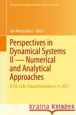 Perspectives in Dynamical Systems II -- Numerical and Analytical Approaches: Dsta, L?dź, Poland December 6-9, 2021 Jan Awrejcewicz 9783031564956