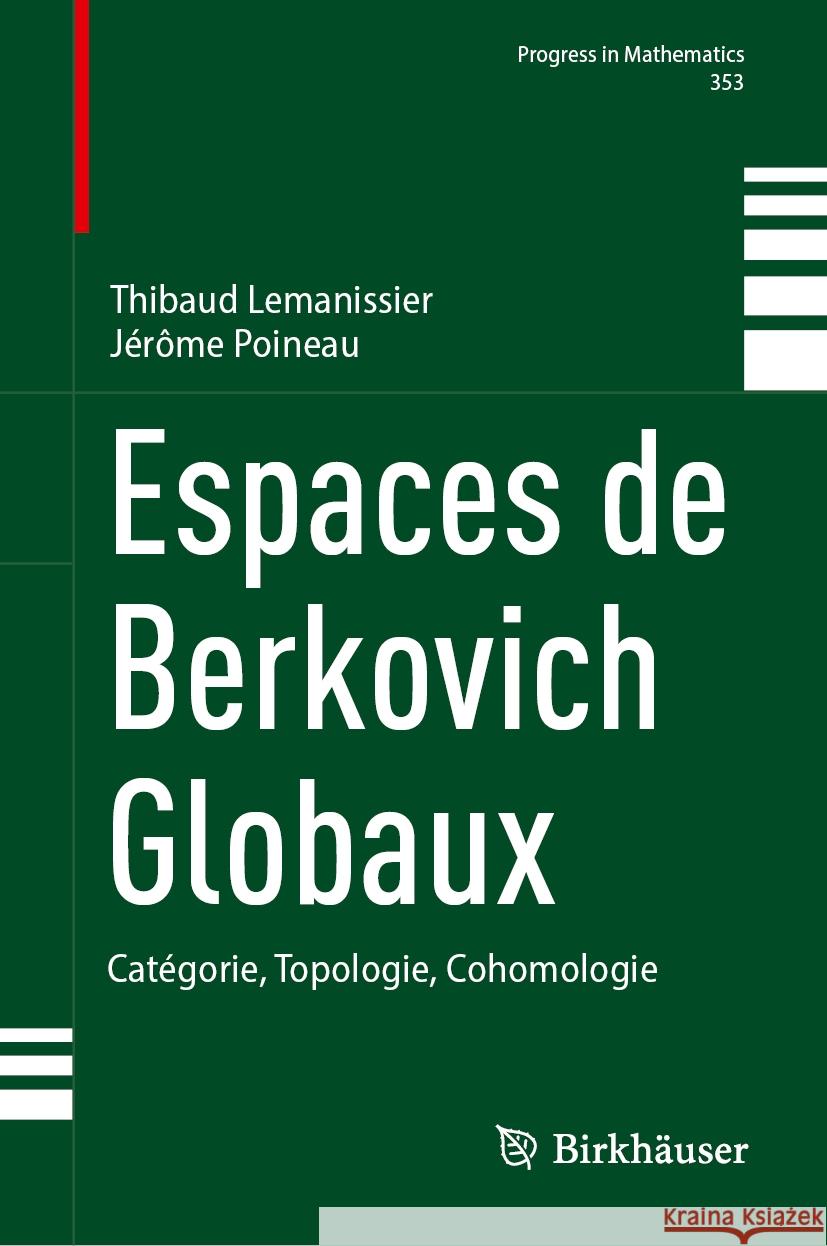 Espaces de Berkovich Globaux: Cat?gorie, Topologie, Cohomologie Thibaud Lemanissier J?r?me Poineau 9783031565038 Birkhauser