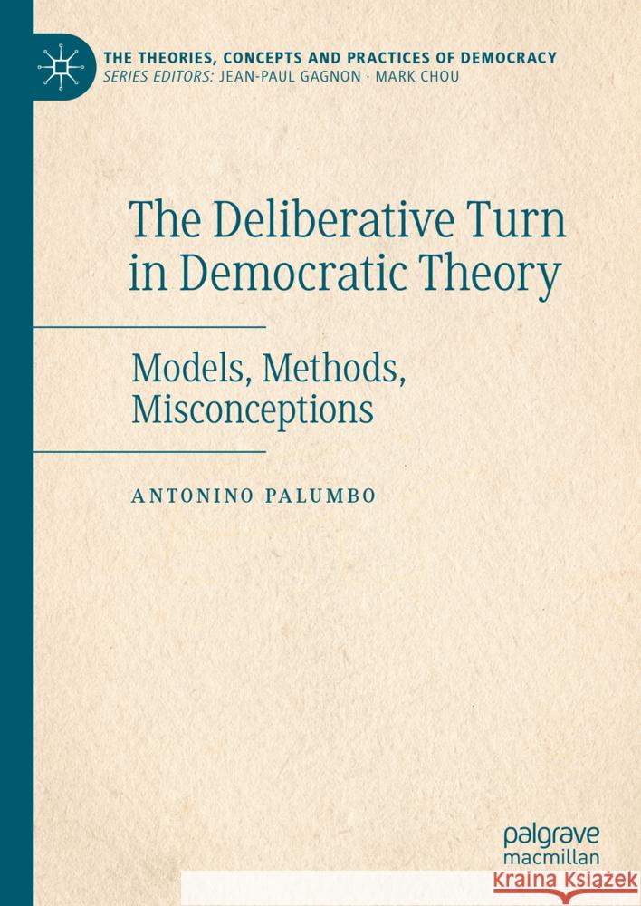 The Deliberative Turn in Democratic Theory: Models, Methods, Misconceptions Antonino Palumbo 9783031565120 Palgrave MacMillan