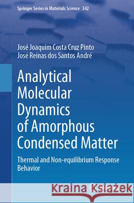 Analytical Molecular Dynamics of Amorphous Condensed Matter: Thermal and Non-Equilibrium Response Behavior Jose Joaquim Cru Jos? Reinas Do 9783031565168 Springer