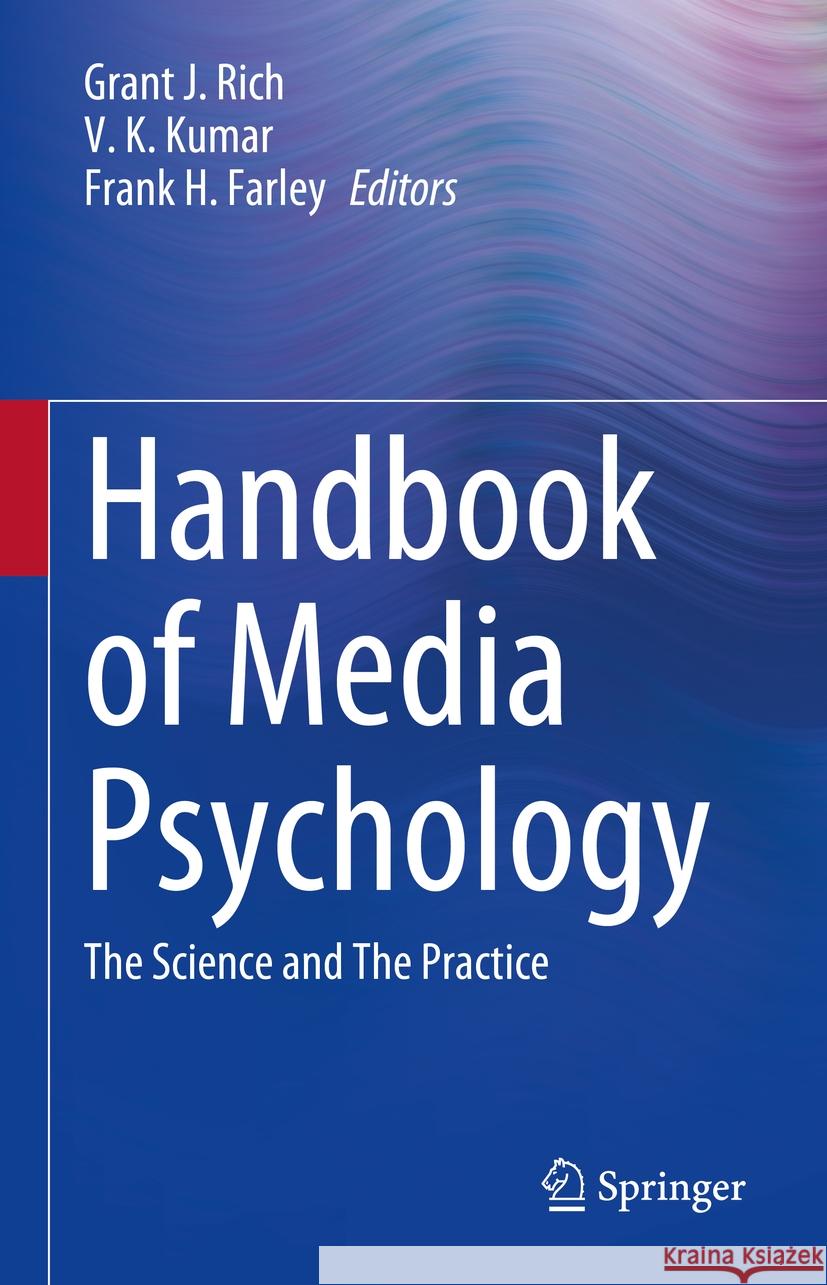 Handbook of Media Psychology: The Science and the Practice Grant J. Rich V. K. Kumar Frank H. Farley 9783031565366