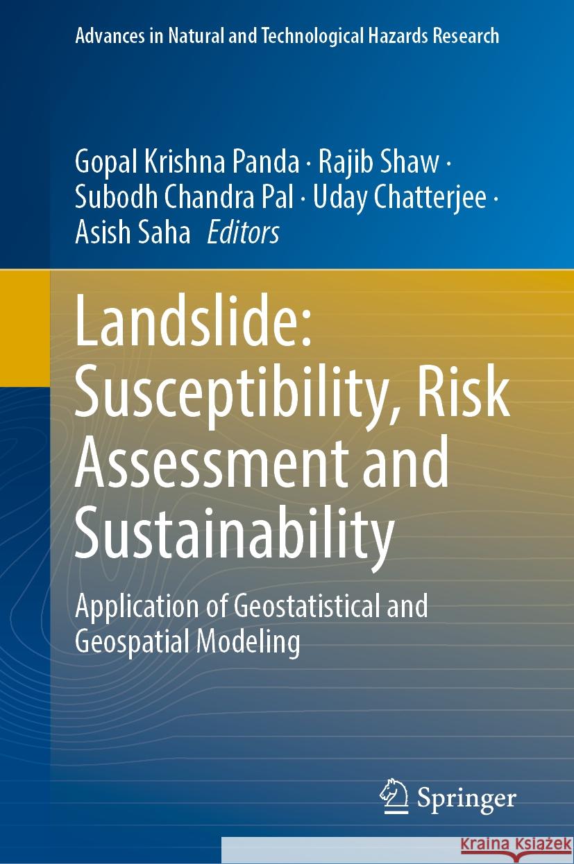 Landslide: Susceptibility, Risk Assessment and Sustainability: Application of Geostatistical and Geospatial Modeling Gopal Krishna Panda Rajib Shaw Subodh Chandra Pal 9783031565908