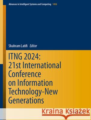 Itng 2024: 21st International Conference on Information Technology-New Generations Shahram Latifi 9783031565984