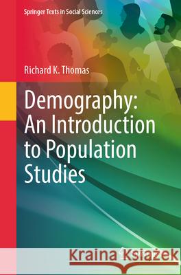 Demography: An Introduction to Population Studies Richard K. Thomas 9783031566226 Springer