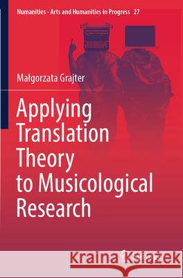 Applying Translation Theory to Musicological Research Małgorzata Grajter 9783031566325 Springer International Publishing