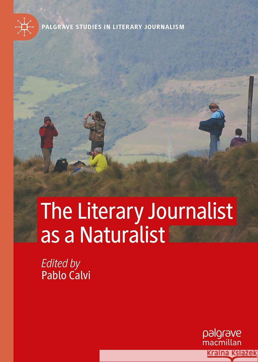 The Literary Journalist as a Naturalist Pablo Calvi 9783031566332