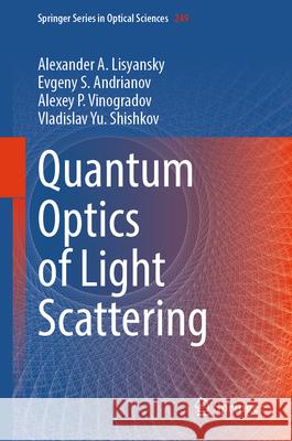 Quantum Optics of Light Scattering Alexander A. Lisyansky Evgeny S. Andrianov Alexey P. Vinogradov 9783031566370 Springer