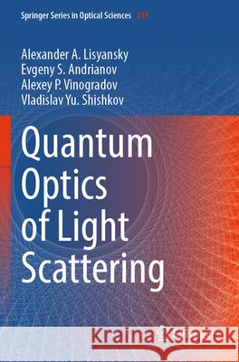 Quantum Optics of Light Scattering Lisyansky, Alexander A., Evgeny S. Andrianov, Alexey P. Vinogradov 9783031566400 Springer International Publishing