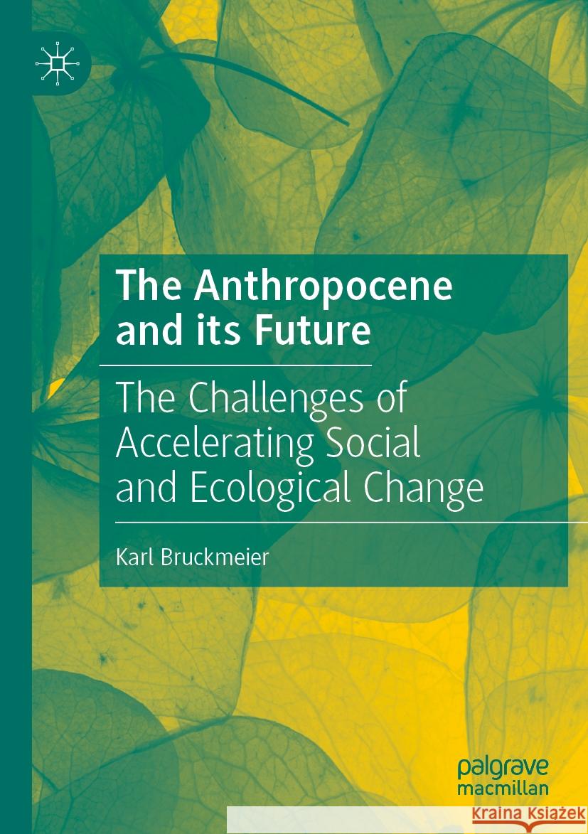The Anthropocene and its Future Karl Bruckmeier 9783031566516 Springer International Publishing