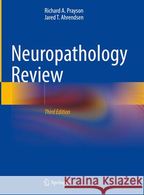 Neuropathology Review Richard A. Prayson Jared T. Ahrendsen 9783031566578