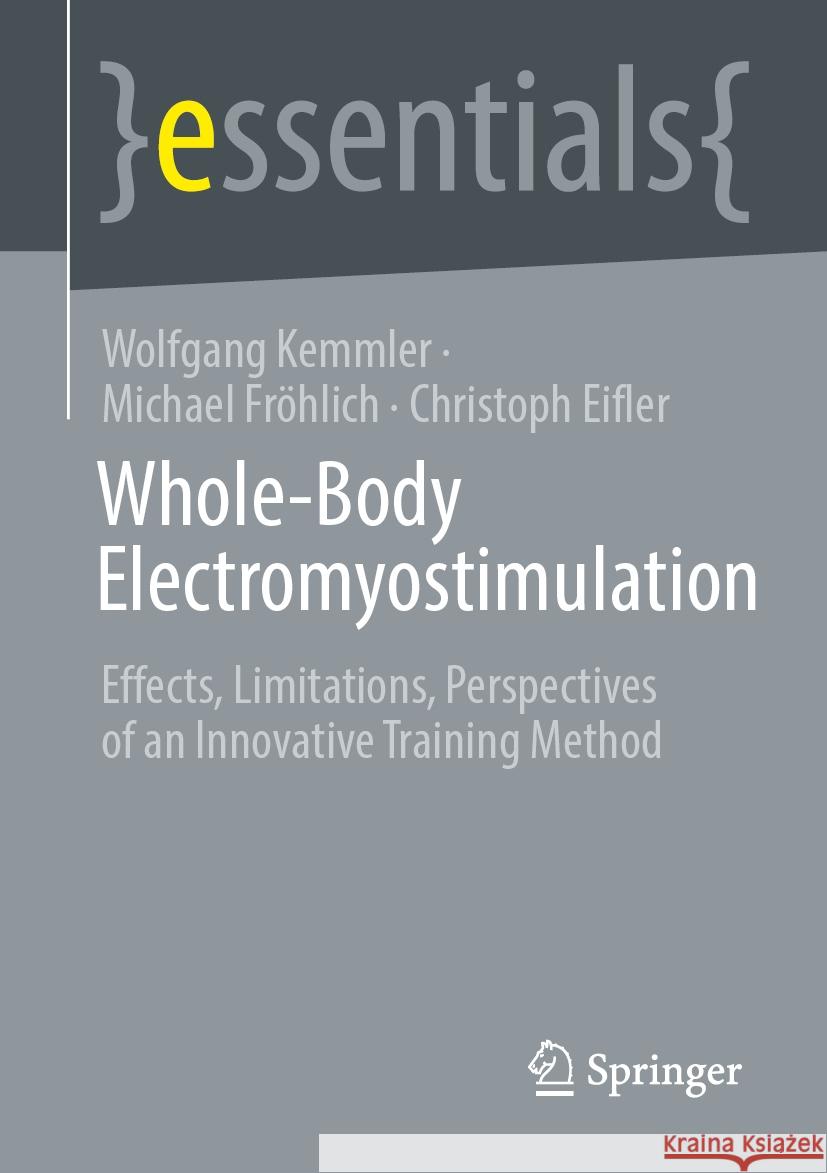 Whole-Body Electromyostimulation: Effects, Limitations, Perspectives of an Innovative Training Method Wolfgang Kemmler Michael Fr?hlich Christoph Eifler 9783031567094 Springer