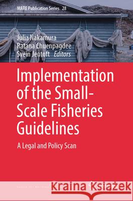 Implementation of the Small-Scale Fisheries Guidelines: A Legal and Policy Scan Julia Nakamura Ratana Chuenpagdee Svein Jentoft 9783031567155