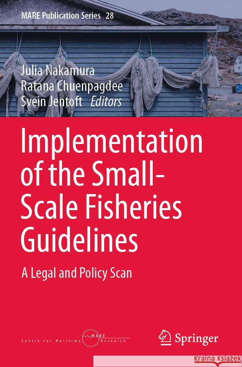Implementation of the Small-Scale Fisheries Guidelines: A Legal and Policy Scan Julia Nakamura Ratana Chuenpagdee Svein Jentoft 9783031567186 Springer