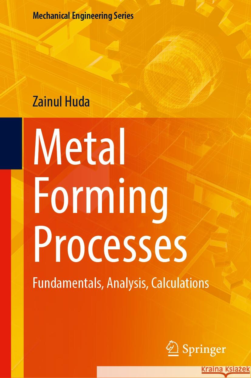 Metal Forming Processes: Fundamentals, Analysis, Calculations Zainul Huda 9783031567599 Springer