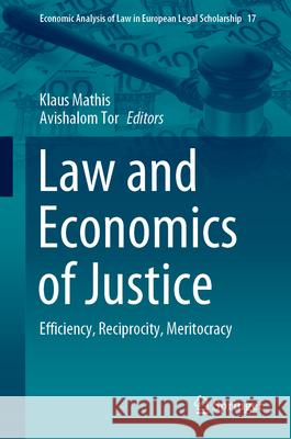 Law and Economics of Justice: Efficiency, Reciprocity, Meritocracy Klaus Mathis Avishalom Tor 9783031568213 Springer