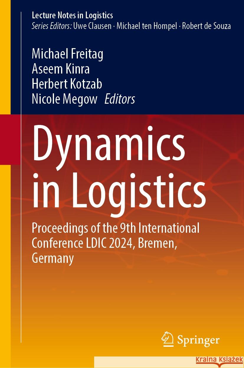 Dynamics in Logistics: Proceedings of the 9th International Conference LDIC 2024, Bremen, Germany Michael Freitag Aseem Kinra Herbert Kotzab 9783031568251 Springer