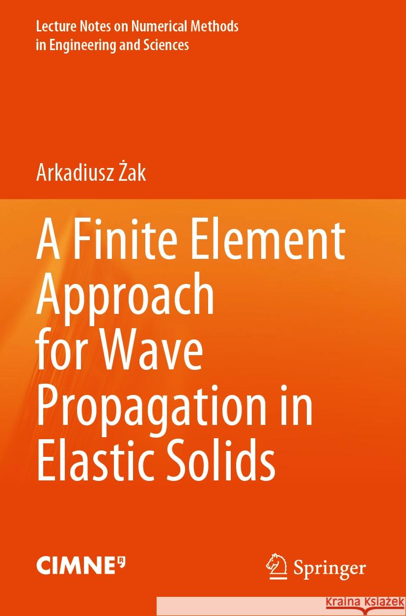 A Finite Element Approach for Wave Propagation in Elastic Solids Arkadiusz Żak 9783031568381