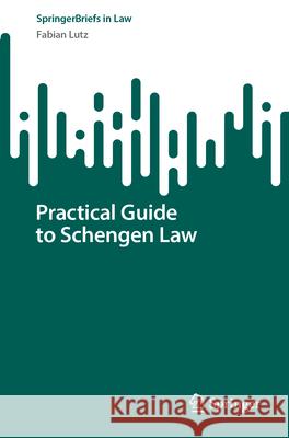 Practical Guide to Schengen Law Fabian Lutz 9783031569005