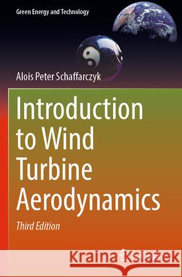 Introduction to Wind Turbine Aerodynamics Alois Peter Schaffarczyk 9783031569265 Springer International Publishing