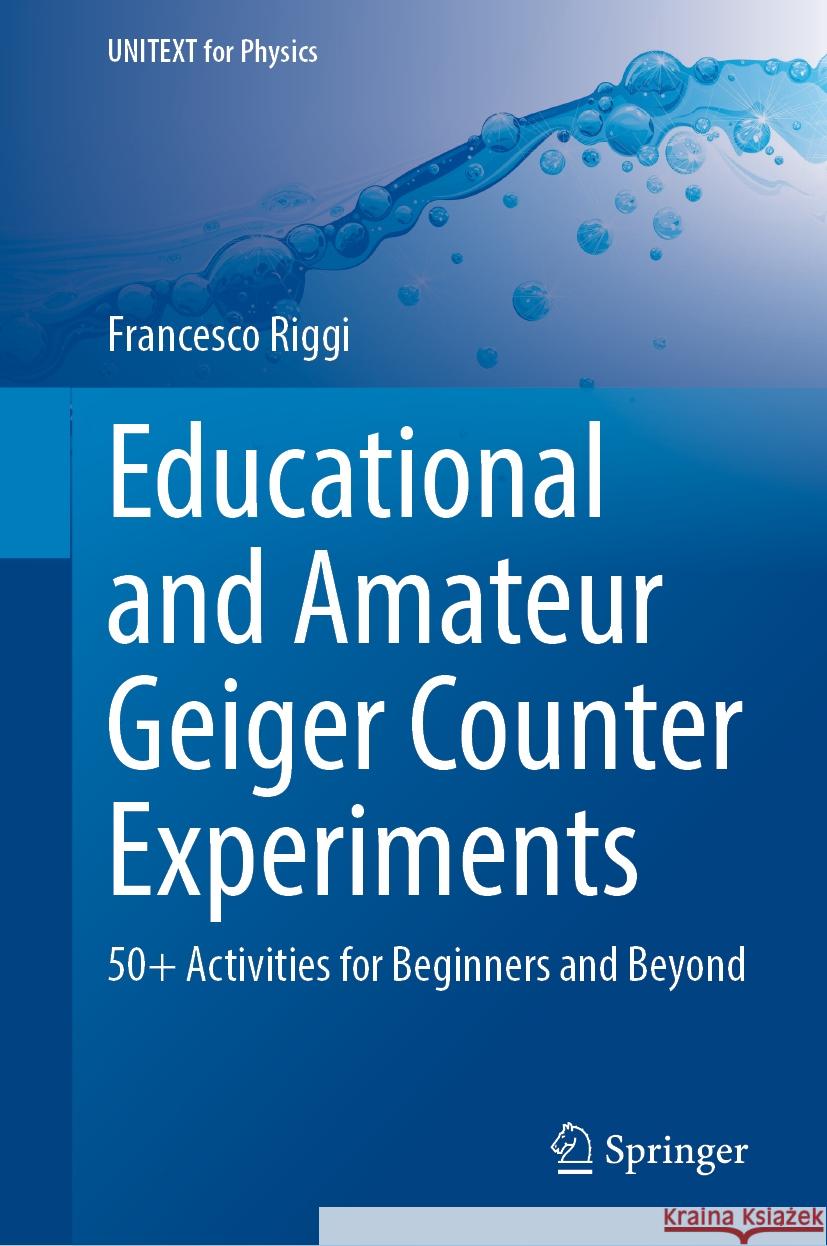 Educational and Amateur Geiger Counter Experiments: 50+ Activities for Beginners and Beyond Francesco Riggi 9783031569593 Springer